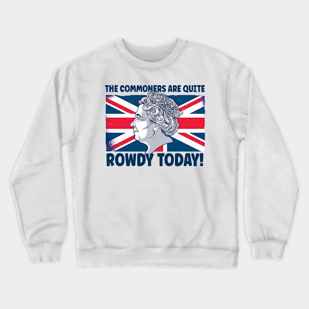 Funny Queens Jubilee 2022 The Commoners Are Quite Rowdy Crewneck Sweatshirt by BurnhamAndGrange